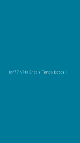 Tampilan Antarmuka Aplikasi Idr77 Vpn Gratis Tanpa Batas - 1