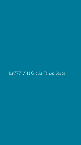 Tampilan Antarmuka Aplikasi Idr777 Vpn Gratis Tanpa Batas - 1