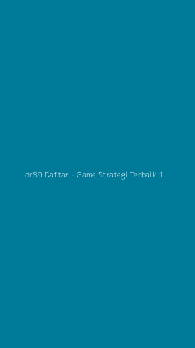Tampilan Antarmuka Aplikasi Idr89 Daftar - Game Strategi Terbaik - 1