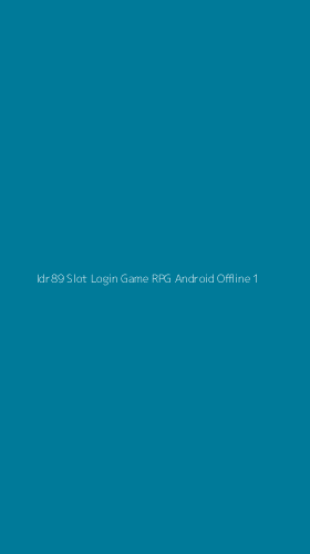 Tampilan Antarmuka Aplikasi Idr89 Slot Login Game Rpg Android Offline - 1
