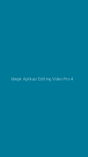Tampilan Antarmuka Aplikasi Idwpk Aplikasi Editing Video Pro - 4