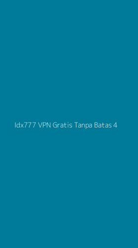 Tampilan Antarmuka Aplikasi Idx777 Vpn Gratis Tanpa Batas - 4