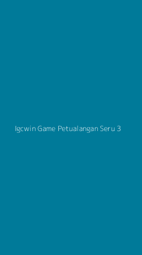 Tampilan Antarmuka Aplikasi Igcwin Game Petualangan Seru - 3