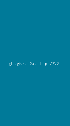 Tampilan Antarmuka Aplikasi Igt Login Slot Gacor Tanpa Vpn - 2