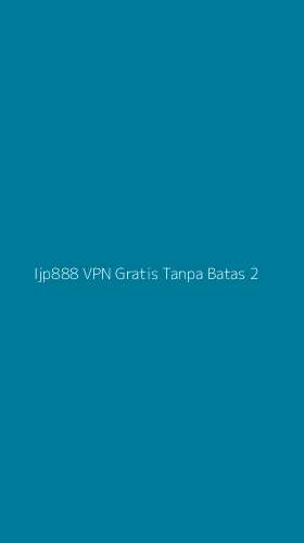 Tampilan Antarmuka Aplikasi Ijp888 Vpn Gratis Tanpa Batas - 2