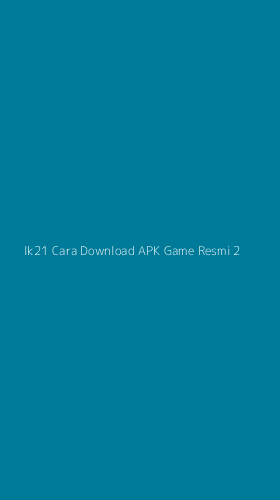 Tampilan Antarmuka Aplikasi Ik21 Cara Download Apk Game Resmi - 2