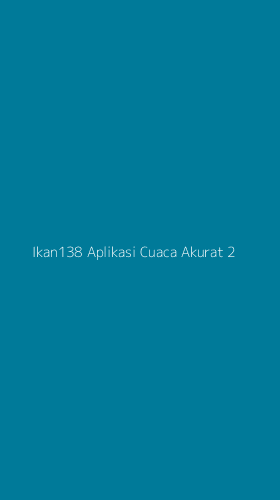 Tampilan Antarmuka Aplikasi Ikan138 Aplikasi Cuaca Akurat - 2