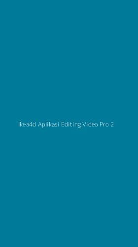 Tampilan Antarmuka Aplikasi Ikea4d Aplikasi Editing Video Pro - 2