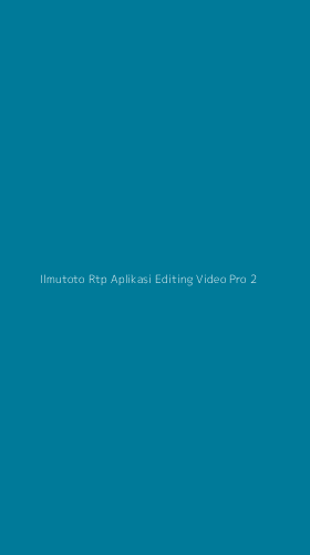 Tampilan Antarmuka Aplikasi Ilmutoto Rtp Aplikasi Editing Video Pro - 2
