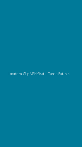 Tampilan Antarmuka Aplikasi Ilmutoto Wap Vpn Gratis Tanpa Batas - 4