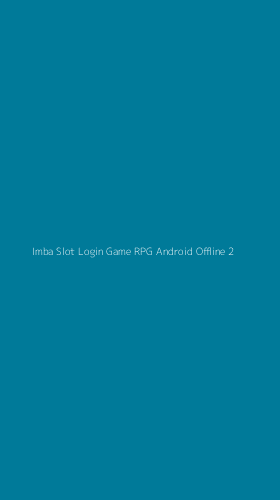 Tampilan Antarmuka Aplikasi Imba Slot Login Game Rpg Android Offline - 2