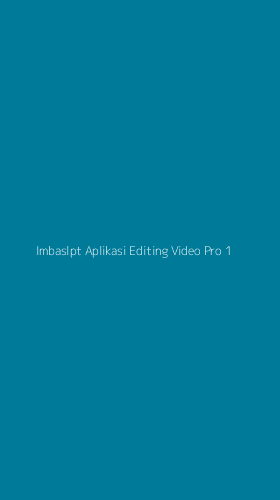 Tampilan Antarmuka Aplikasi Imbaslpt Aplikasi Editing Video Pro - 1