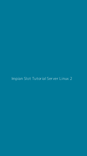 Tampilan Antarmuka Aplikasi Impian Slot Tutorial Server Linux - 2