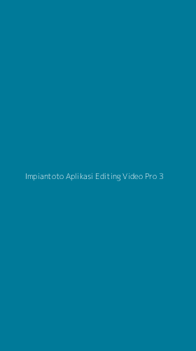 Tampilan Antarmuka Aplikasi Impiantoto Aplikasi Editing Video Pro - 3