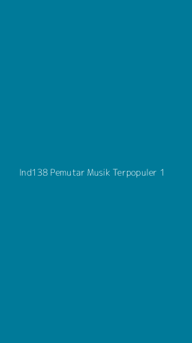 Tampilan Antarmuka Aplikasi Ind138 Pemutar Musik Terpopuler - 1