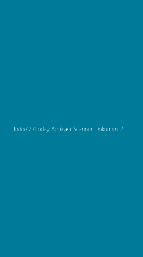 Tampilan Antarmuka Aplikasi Indo777today Aplikasi Scanner Dokumen - 2