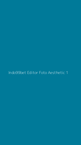 Tampilan Antarmuka Aplikasi Indo99bet Editor Foto Aesthetic - 1