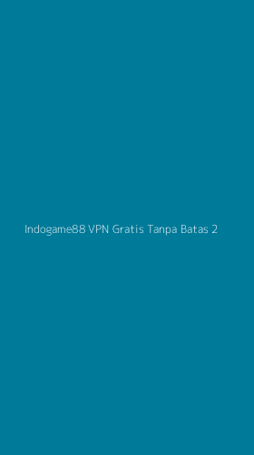 Tampilan Antarmuka Aplikasi Indogame88 Vpn Gratis Tanpa Batas - 2