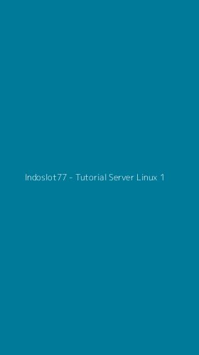 Tampilan Antarmuka Aplikasi Indoslot77 - Tutorial Server Linux - 1