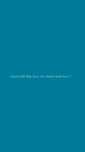 Tampilan Antarmuka Aplikasi Indoslot88 Wap Situs Slot Modal Awal Kecil - 1