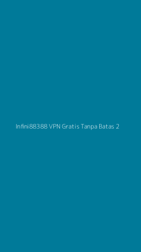 Tampilan Antarmuka Aplikasi Infini88388 Vpn Gratis Tanpa Batas - 2