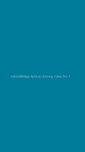 Tampilan Antarmuka Aplikasi Infini8888qq Aplikasi Editing Video Pro - 1