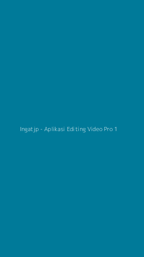 Tampilan Antarmuka Aplikasi Ingatjp - Aplikasi Editing Video Pro - 1