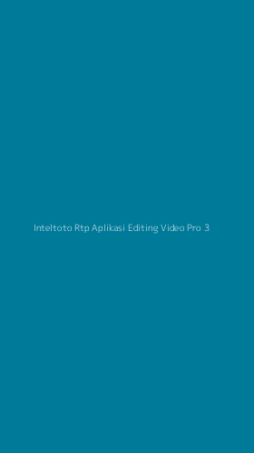 Tampilan Antarmuka Aplikasi Inteltoto Rtp Aplikasi Editing Video Pro - 3