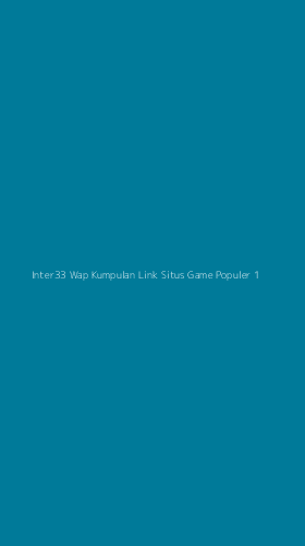 Tampilan Antarmuka Aplikasi Inter33 Wap Kumpulan Link Situs Game Populer - 1