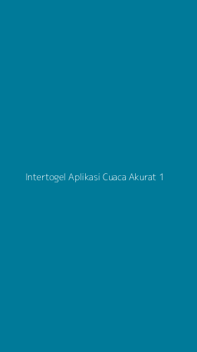 Tampilan Antarmuka Aplikasi Intertogel Aplikasi Cuaca Akurat - 1
