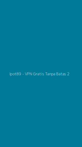 Tampilan Antarmuka Aplikasi Ipot89 - VPN Gratis Tanpa Batas - 2