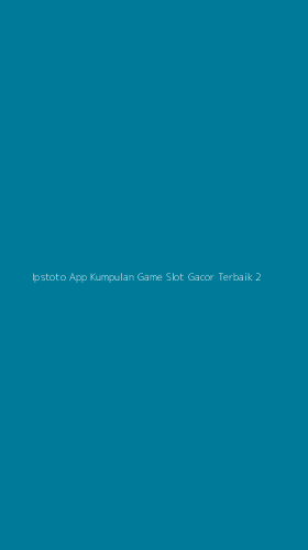 Tampilan Antarmuka Aplikasi Ipstoto App Kumpulan Game Slot Gacor Terbaik - 2