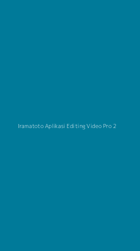 Tampilan Antarmuka Aplikasi Iramatoto Aplikasi Editing Video Pro - 2