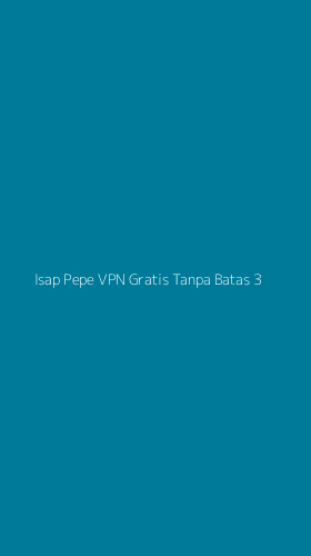 Tampilan Antarmuka Aplikasi Isap Pepe Vpn Gratis Tanpa Batas - 3