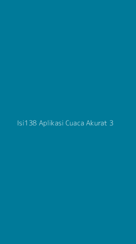 Tampilan Antarmuka Aplikasi Isi138 Aplikasi Cuaca Akurat - 3