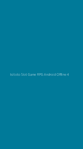 Tampilan Antarmuka Aplikasi Isitoto Slot Game Rpg Android Offline - 4