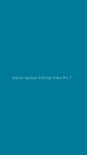 Tampilan Antarmuka Aplikasi Isoslot Aplikasi Editing Video Pro - 1