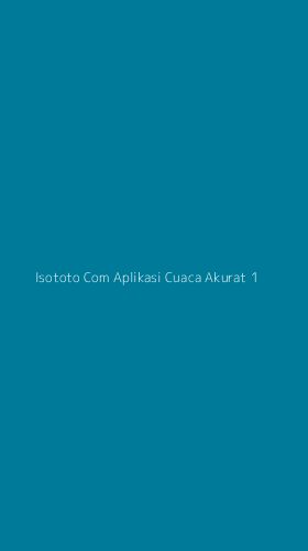 Tampilan Antarmuka Aplikasi Isototo Com Aplikasi Cuaca Akurat - 1