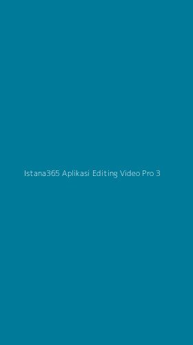 Tampilan Antarmuka Aplikasi Istana365 Aplikasi Editing Video Pro - 3