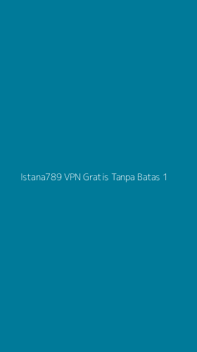 Tampilan Antarmuka Aplikasi Istana789 Vpn Gratis Tanpa Batas - 1