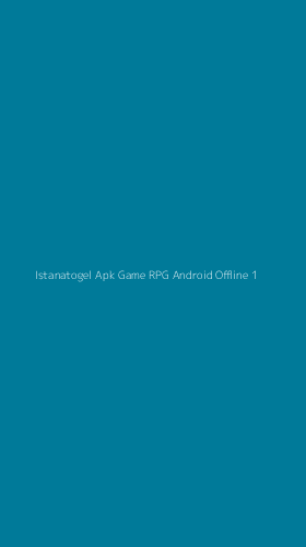 Tampilan Antarmuka Aplikasi Istanatogel Apk Game Rpg Android Offline - 1