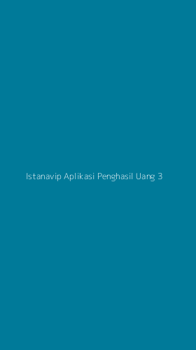 Tampilan Antarmuka Aplikasi Istanavip Aplikasi Penghasil Uang - 3