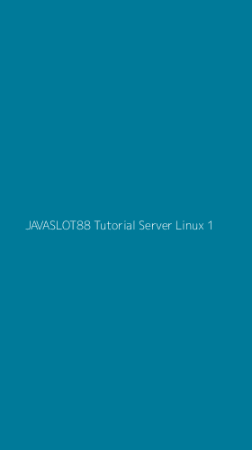 Tampilan Antarmuka Aplikasi Javaslot88 Tutorial Server Linux - 1