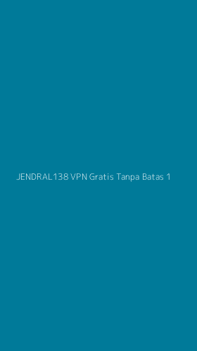 Tampilan Antarmuka Aplikasi Jendral138 Vpn Gratis Tanpa Batas - 1