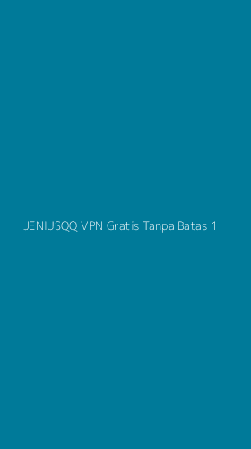 Tampilan Antarmuka Aplikasi Jeniusqq Vpn Gratis Tanpa Batas - 1