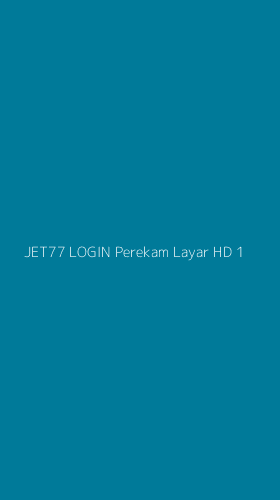 Tampilan Antarmuka Aplikasi Jet77 Login Perekam Layar Hd - 1