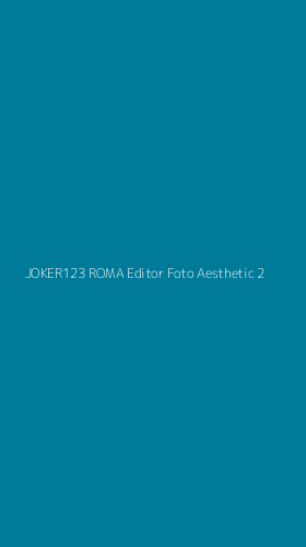 Tampilan Antarmuka Aplikasi Joker123 Roma Editor Foto Aesthetic - 2