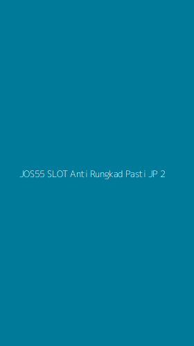Tampilan Antarmuka Aplikasi Jos55 Slot Anti Rungkad Pasti Jp - 2