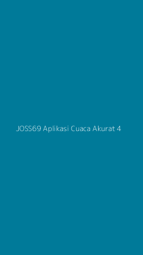 Tampilan Antarmuka Aplikasi Joss69 Aplikasi Cuaca Akurat - 4