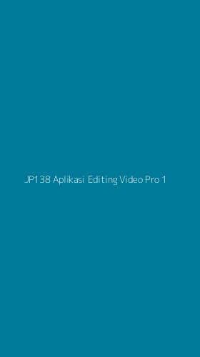 Tampilan Antarmuka Aplikasi Jp138 Aplikasi Editing Video Pro - 1